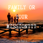 Family Or Your Mission?